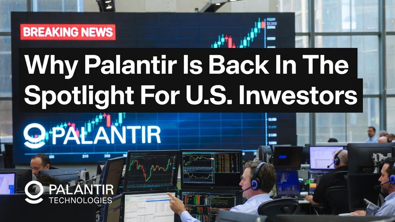 Why Palantir Is Back In The Spotlight For U.S. Investors