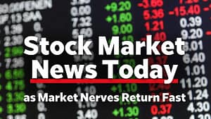 Stock Market News Today as Market Nerves Return Fast